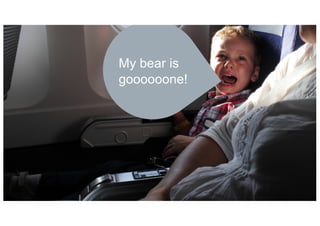 My bear is
goooooone!
 