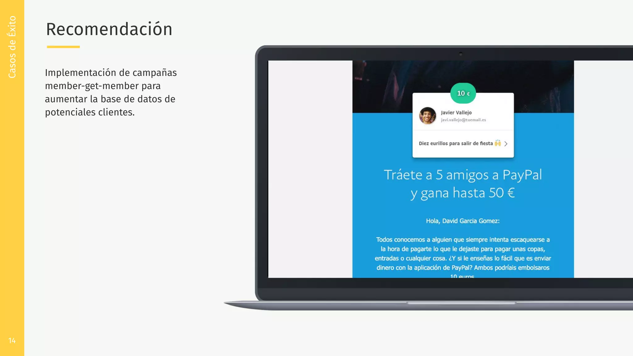 14
Recomendación
CasosdeÉxito
Implementación de campañas
member-get-member para
aumentar la base de datos de
potenciales clientes.
 
