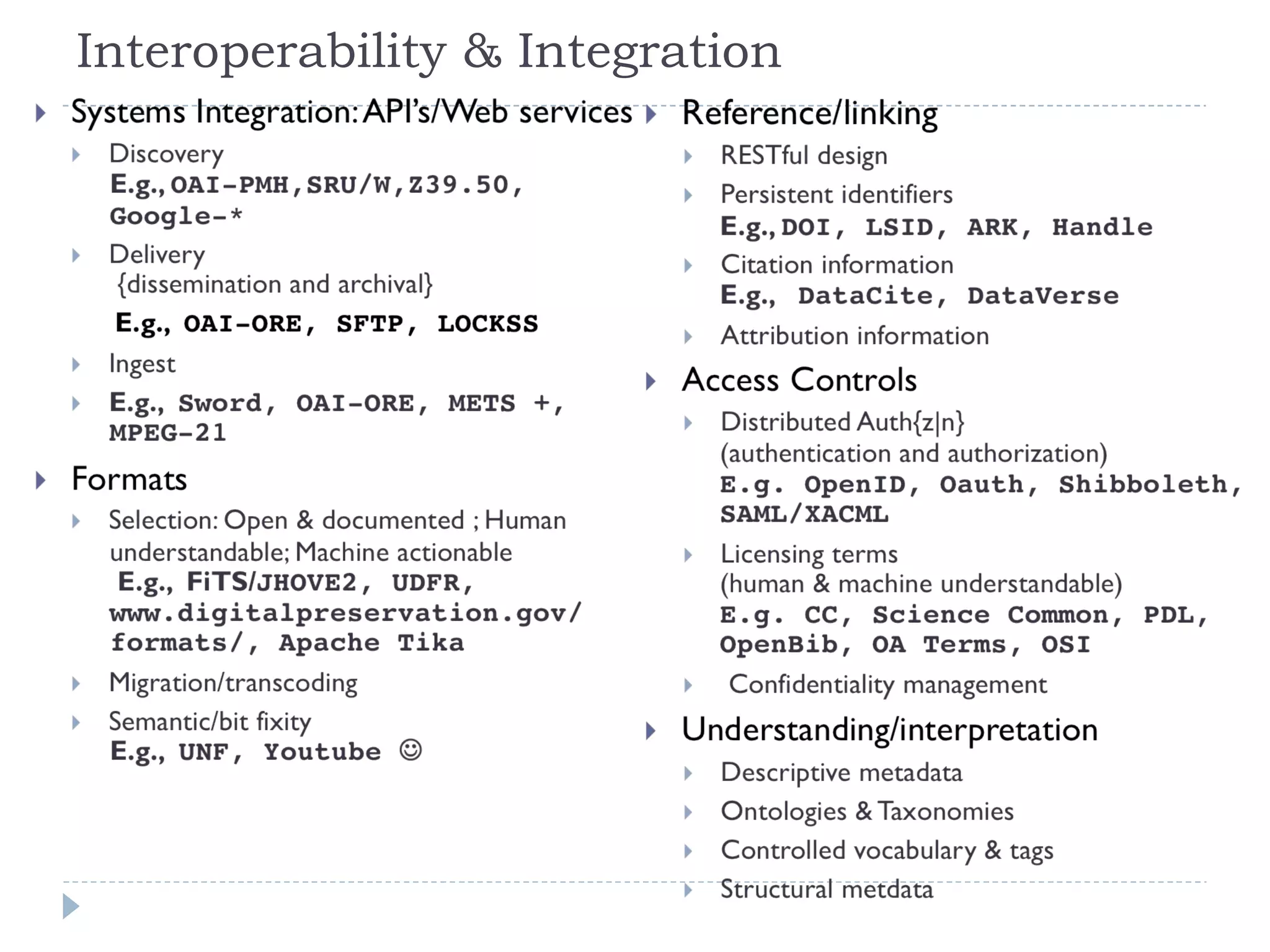 Mind the Gaps GAP: Coverage across entire lifecycle   -- decoupling of dissemination, formal publication, long-term access, reuse GAP: Interoperability and integration across tools  GAP: Maturity and sustainability of tools --- most tools have small communities of maintainers, particular worrisome w/lack of interoperability Data Sharing & Data Citation design publishing dissemination archiving reuse collection processing integration analysis cati / capi Enhanced publication (sweave) identifiers  Google-__________ data archives, hosting, networks General digital libraries and repositories Scientific workflow systems 