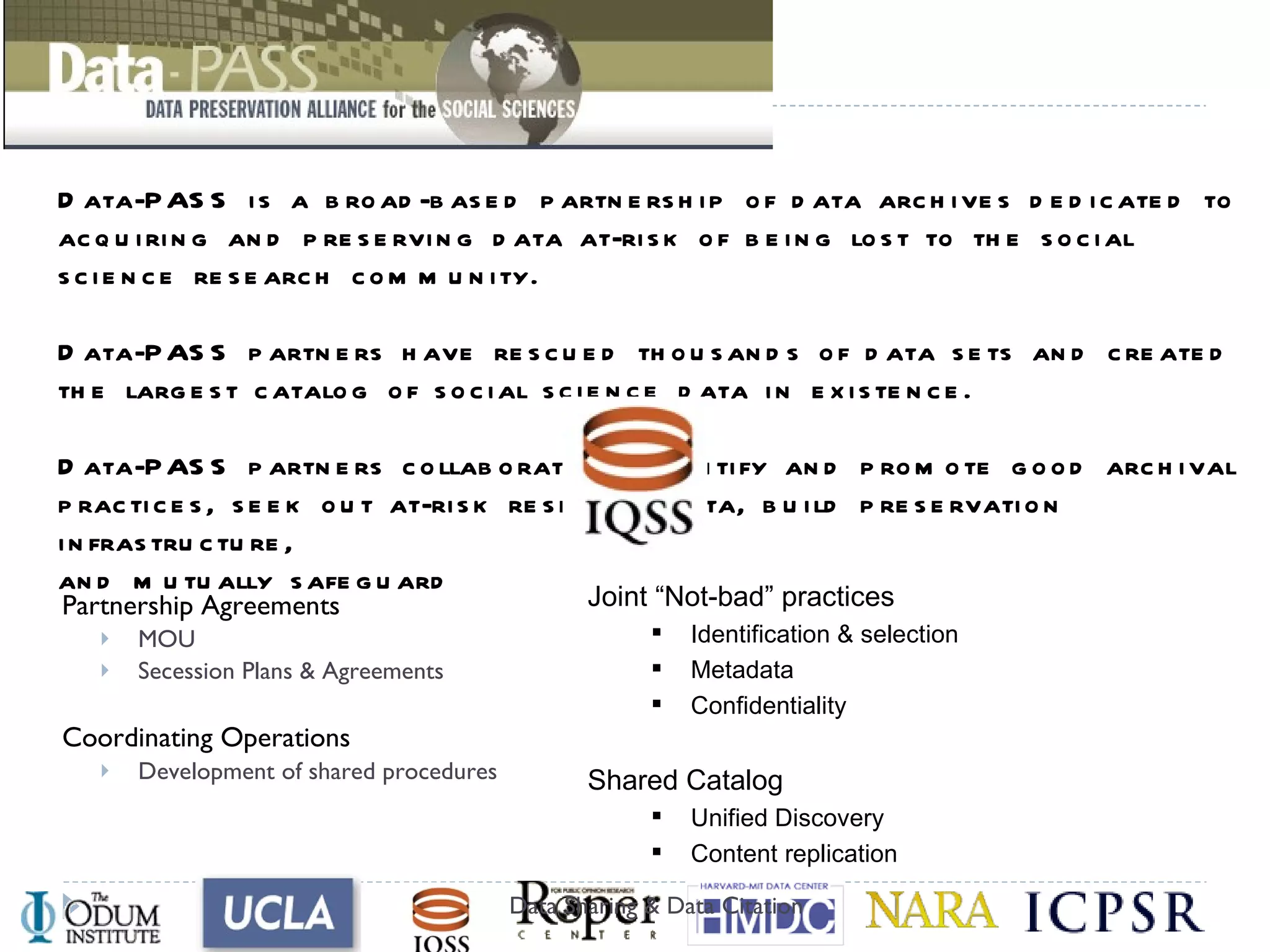 Ideal integration of policy and technology?  Expressed in high-level domain/business language Captures a significant portion of business domain Translated to a formal schematization Automatically measurable Directly controls procedures & actions to achieve compliance Verifiable translation from business domain policy  Data Sharing & Data Citation Policy: A set of rules and objectives expressed at a high level domain that controls actions at a lower level  