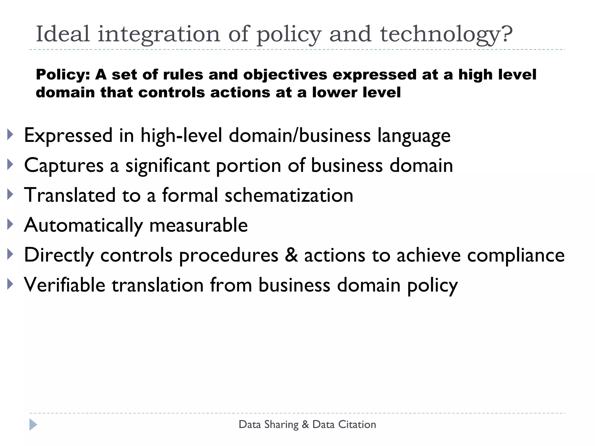 Data Sharing & Data Citation “ The repository system must be able to identify the number of copies of all stored digital objects, and the location of each object and their copies.” Policy Schematization Behavior (Operationalization) 