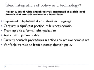 Data Sharing & Data Citation “ The repository system must be able to identify the number of copies of all stored digital objects, and the location of each object and their copies.” Policy Schematization Behavior (Operationalization) 