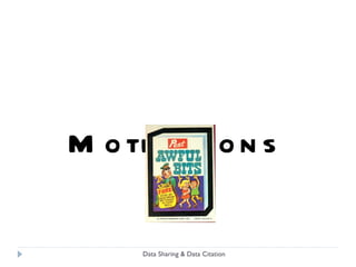 Motivations Data Sharing & Data Citation 