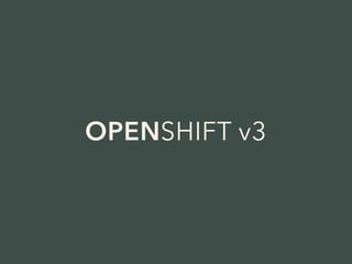 OPENSHIFT v3 
 