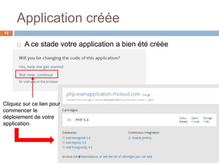 Application créée
12
 A ce stade votre application a bien été créée
Cliquez sur ce lien pour
commencer le
déploiement de votre
application.
 