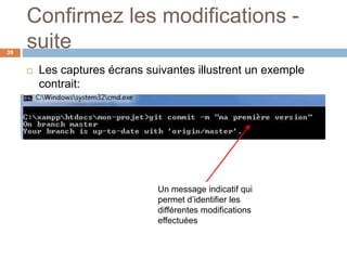Confirmez les modifications -
suite39
 Les captures écrans suivantes illustrent un exemple
contrait:
Un message indicatif qui
permet d’identifier les
différentes modifications
effectuées
 