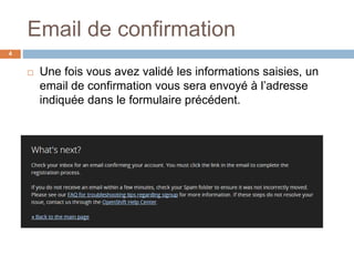 Email de confirmation
4
 Une fois vous avez validé les informations saisies, un
email de confirmation vous sera envoyé à l’adresse
indiquée dans le formulaire précédent.
 