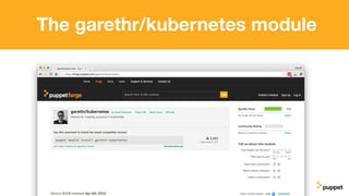 (without introducing more risk)
The garethr/kubernetes module
 