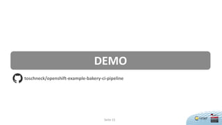 Seite 15
DEMO
toschneck/openshift-example-bakery-ci-pipeline
 