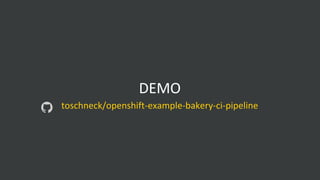DEMO
toschneck/openshift-example-bakery-ci-pipeline
 