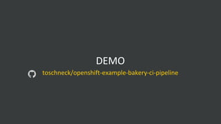 DEMO
toschneck/openshift-example-bakery-ci-pipeline
 