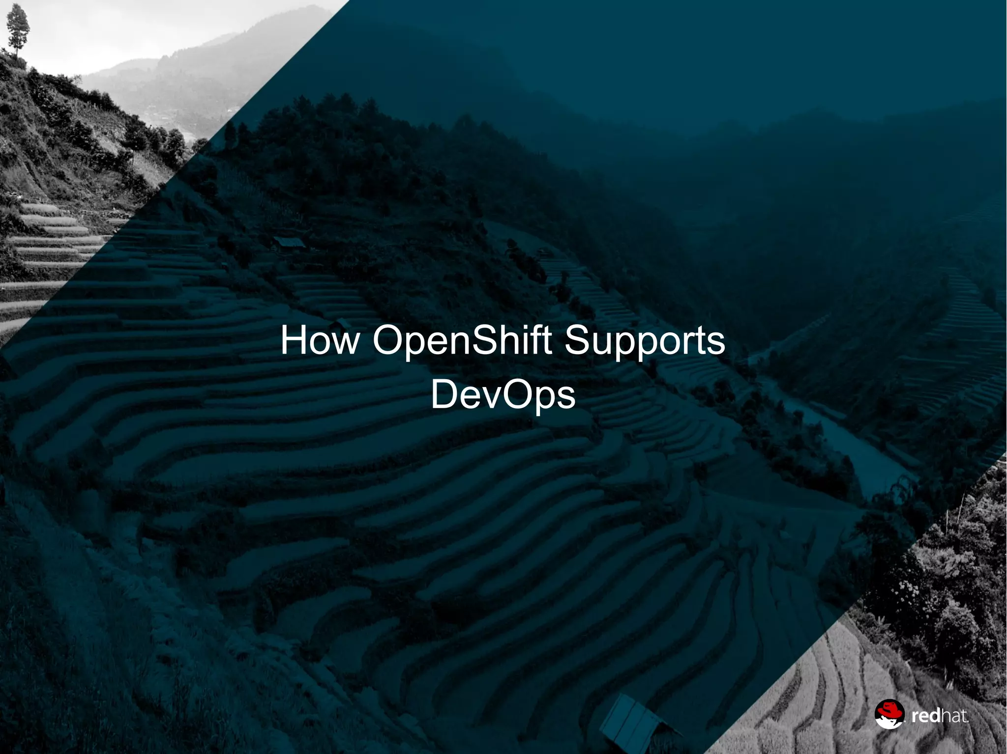 How OpenShift Supports
DevOps
 