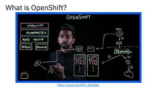 What is OpenShift?
https://youtu.be/KTN_QBuDplo
 