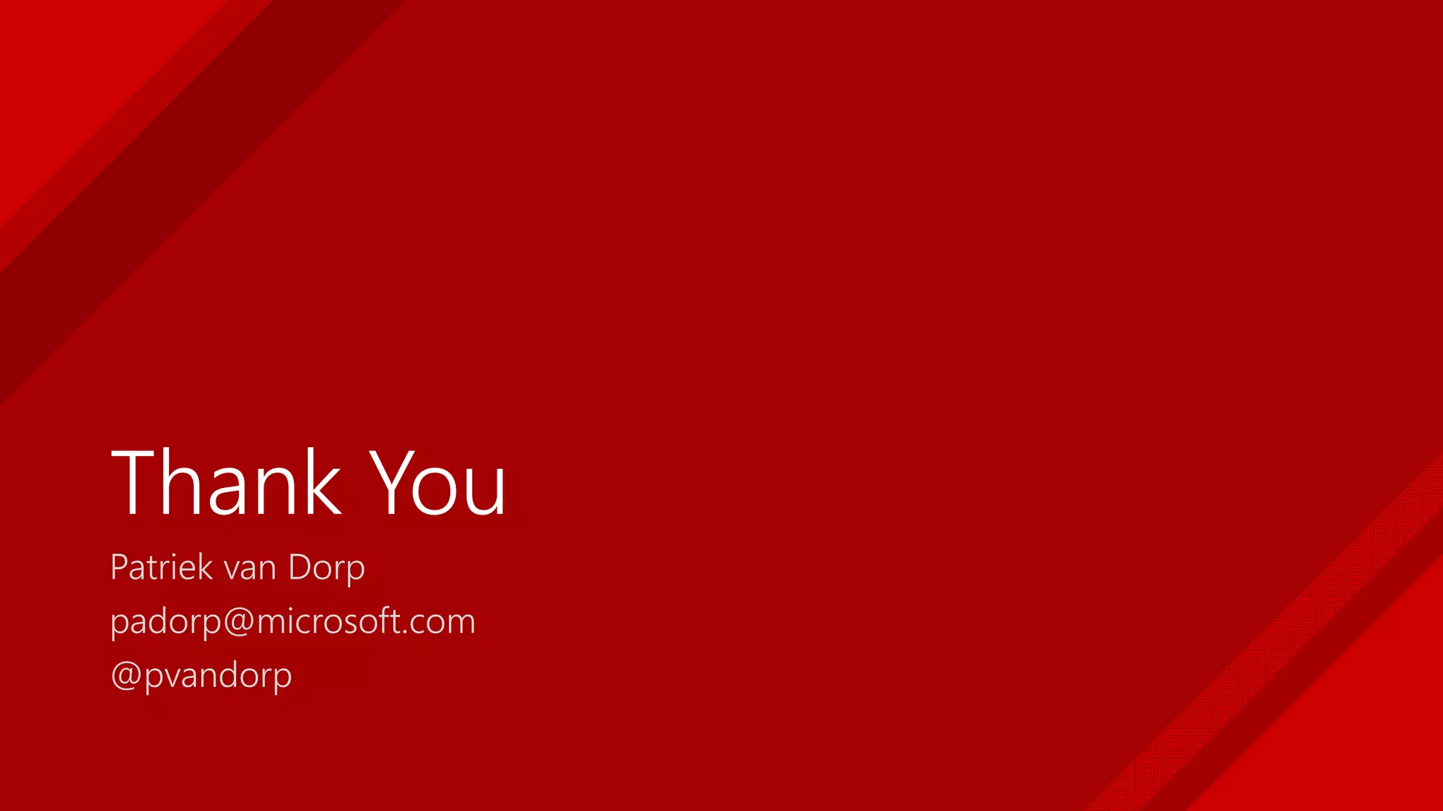 Thank You
Patriek van Dorp
padorp@microsoft.com
@pvandorp
 