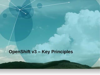 OpenShift v3 – Key Principles
 