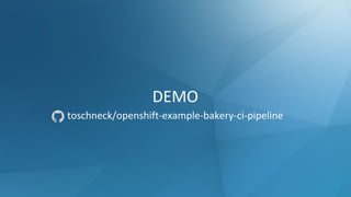 DEMO
toschneck/openshift-example-bakery-ci-pipeline
 