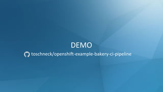 DEMO
toschneck/openshift-example-bakery-ci-pipeline
 