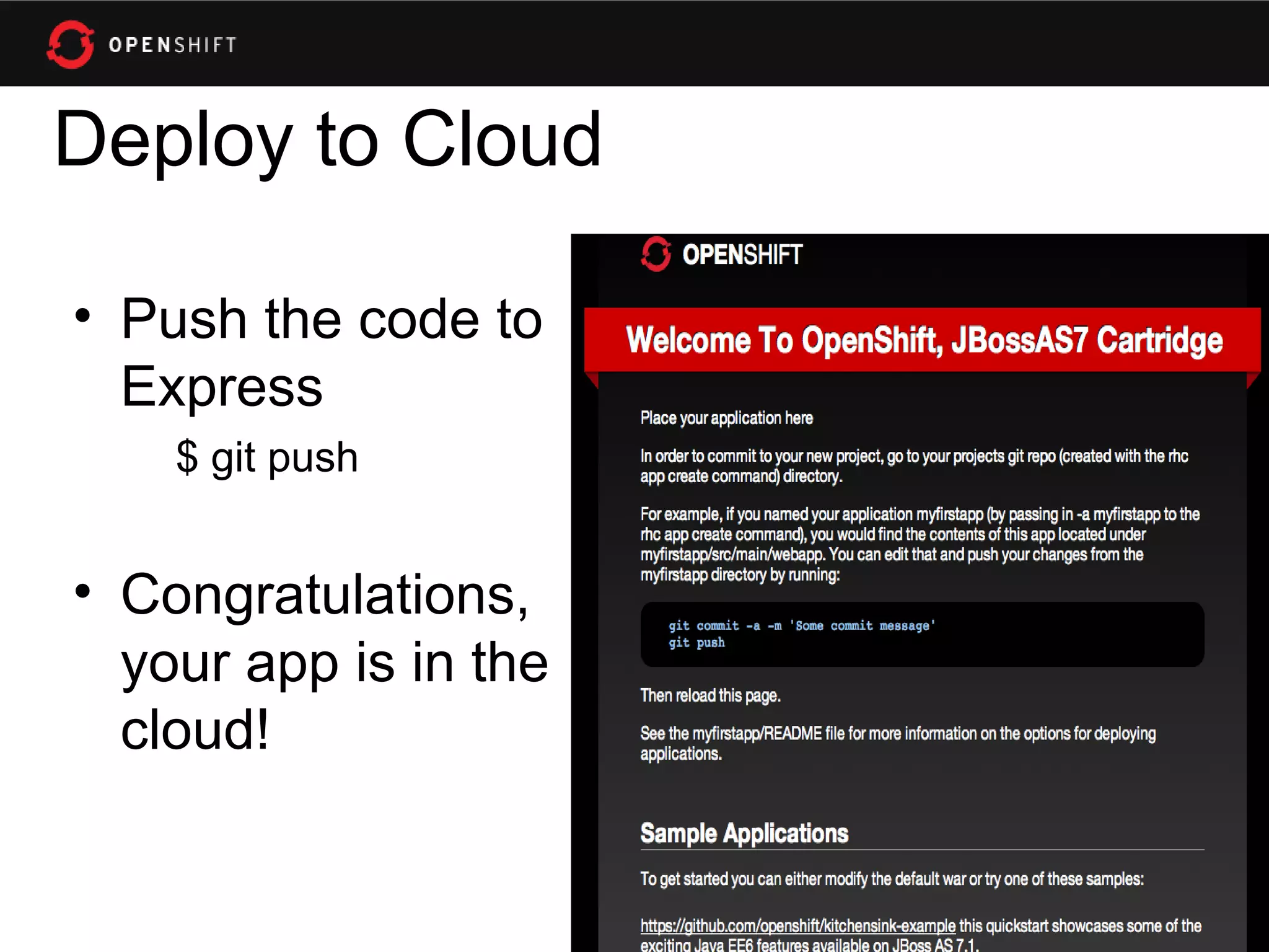 Deploy to Cloud

• Push the code to
  Express
    $ git push


• Congratulations,
  your app is in the
  cloud!
 
