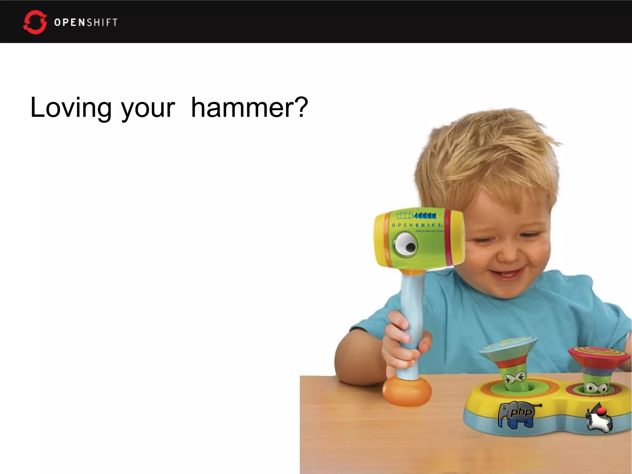 Loving your hammer?
 