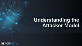 Understanding the
Attacker Model
 