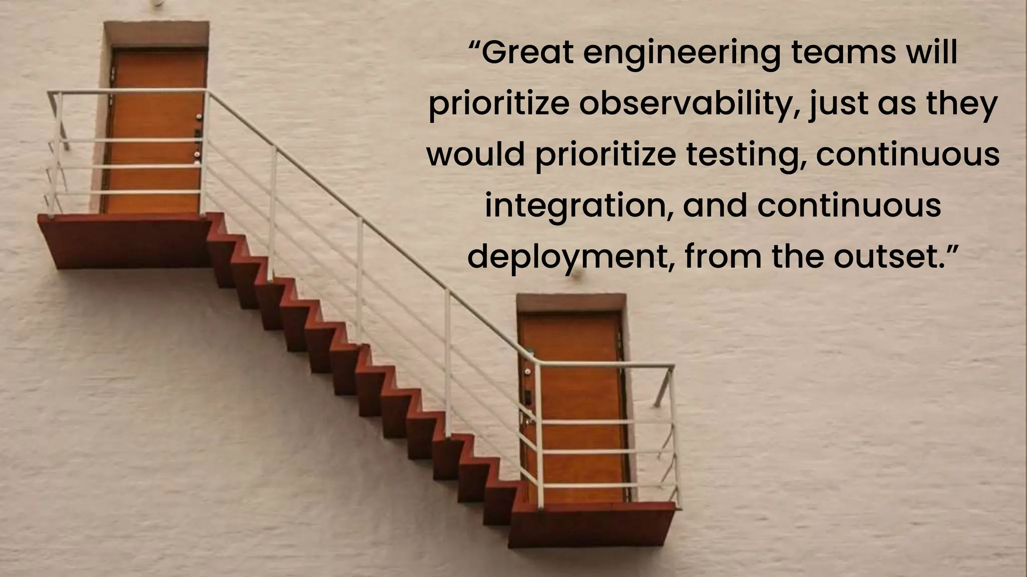 chronosphere.io
“Great engineering teams will
prioritize observability, just as they
would prioritize testing, continuous
integration, and continuous
deployment, from the outset.”
 