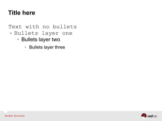 Title here
Text with no bullets
● Bullets layer one
● Bullets layer two
● Bullets layer three
 