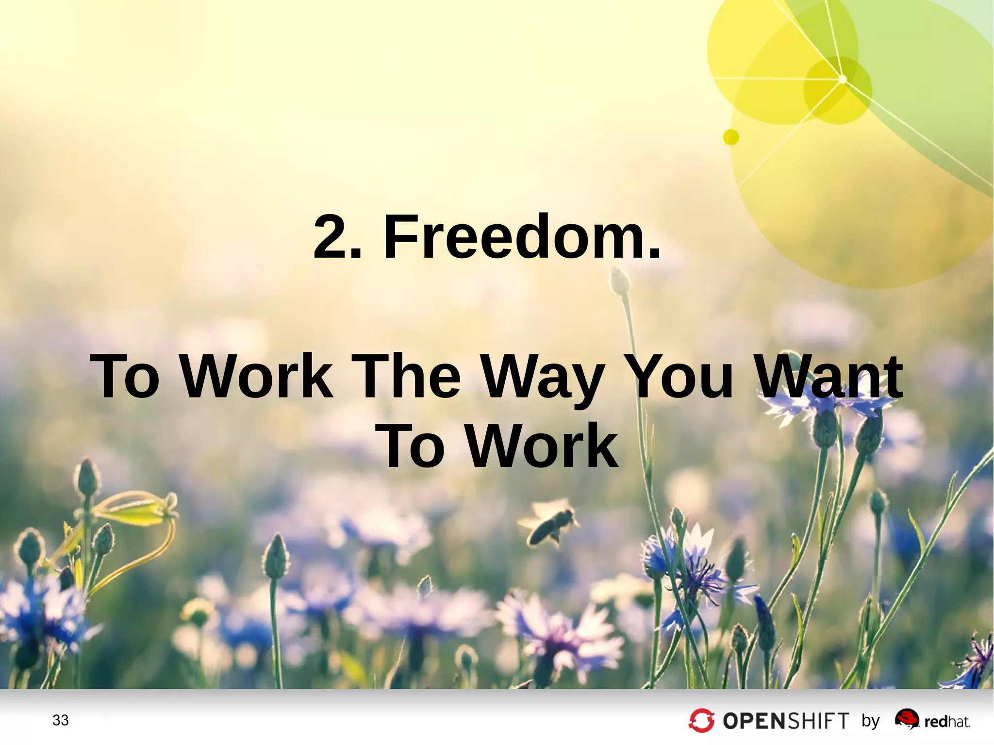 33 by
2. Freedom.
To Work The Way You Want
To Work
 