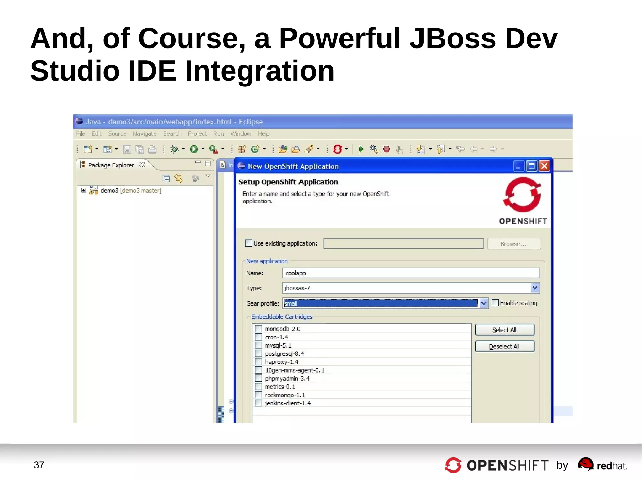 37 by
And, of Course, a Powerful JBoss Dev
Studio IDE Integration
 