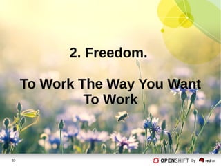 33 by
2. Freedom.
To Work The Way You Want
To Work
 