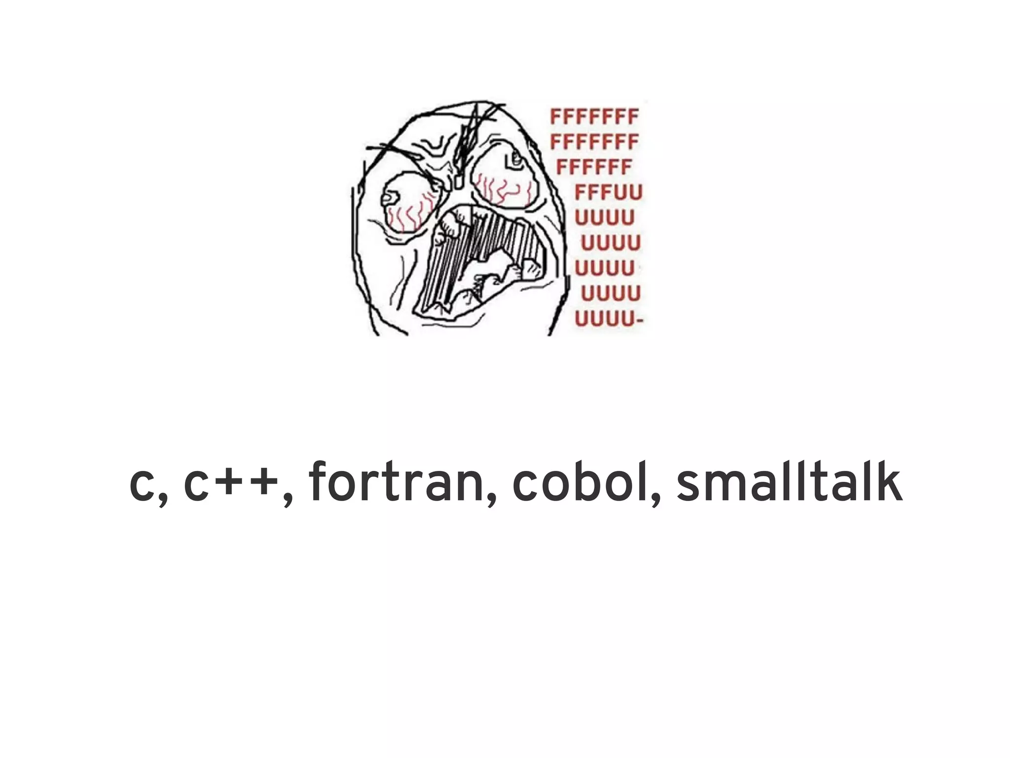 c, c++, fortran, cobol, smalltalk
 