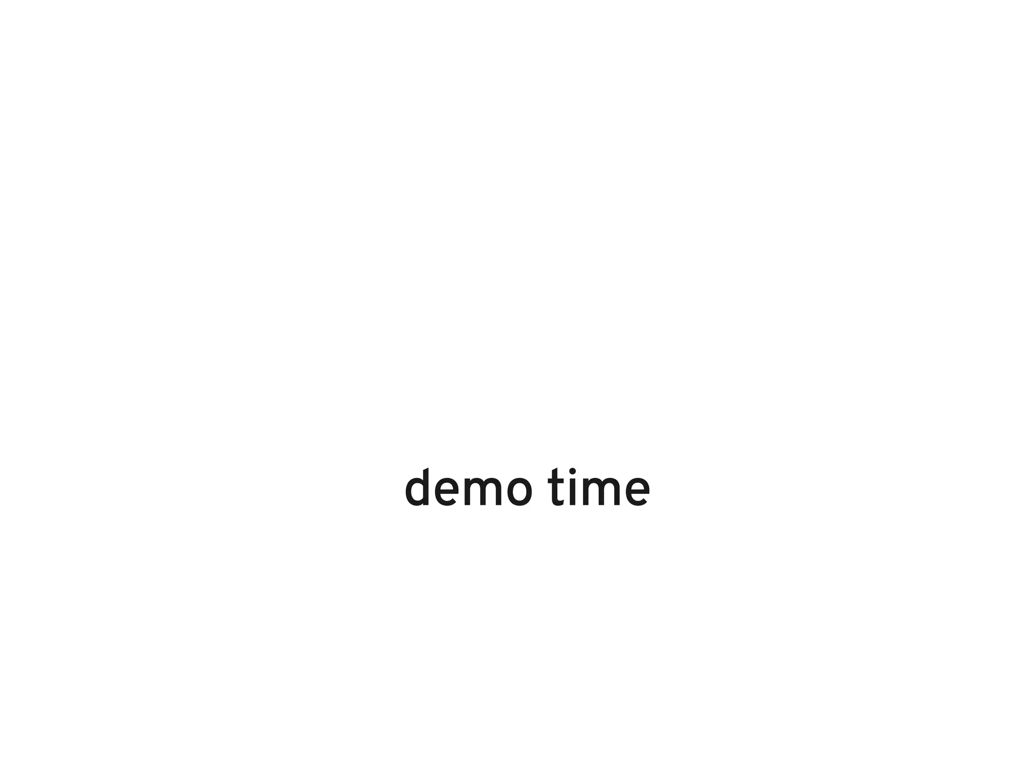 demo time
 