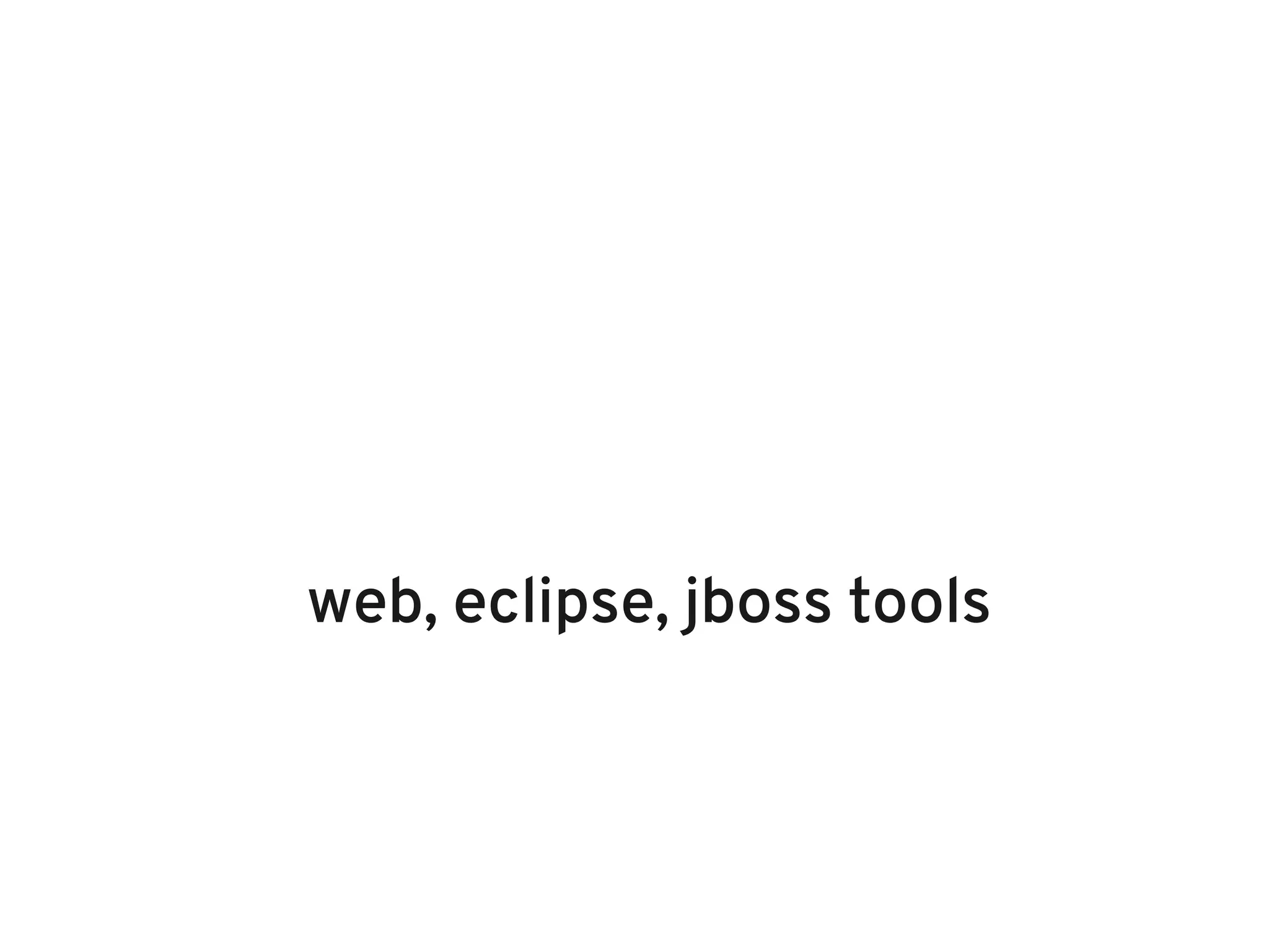 web, eclipse, jboss tools
 