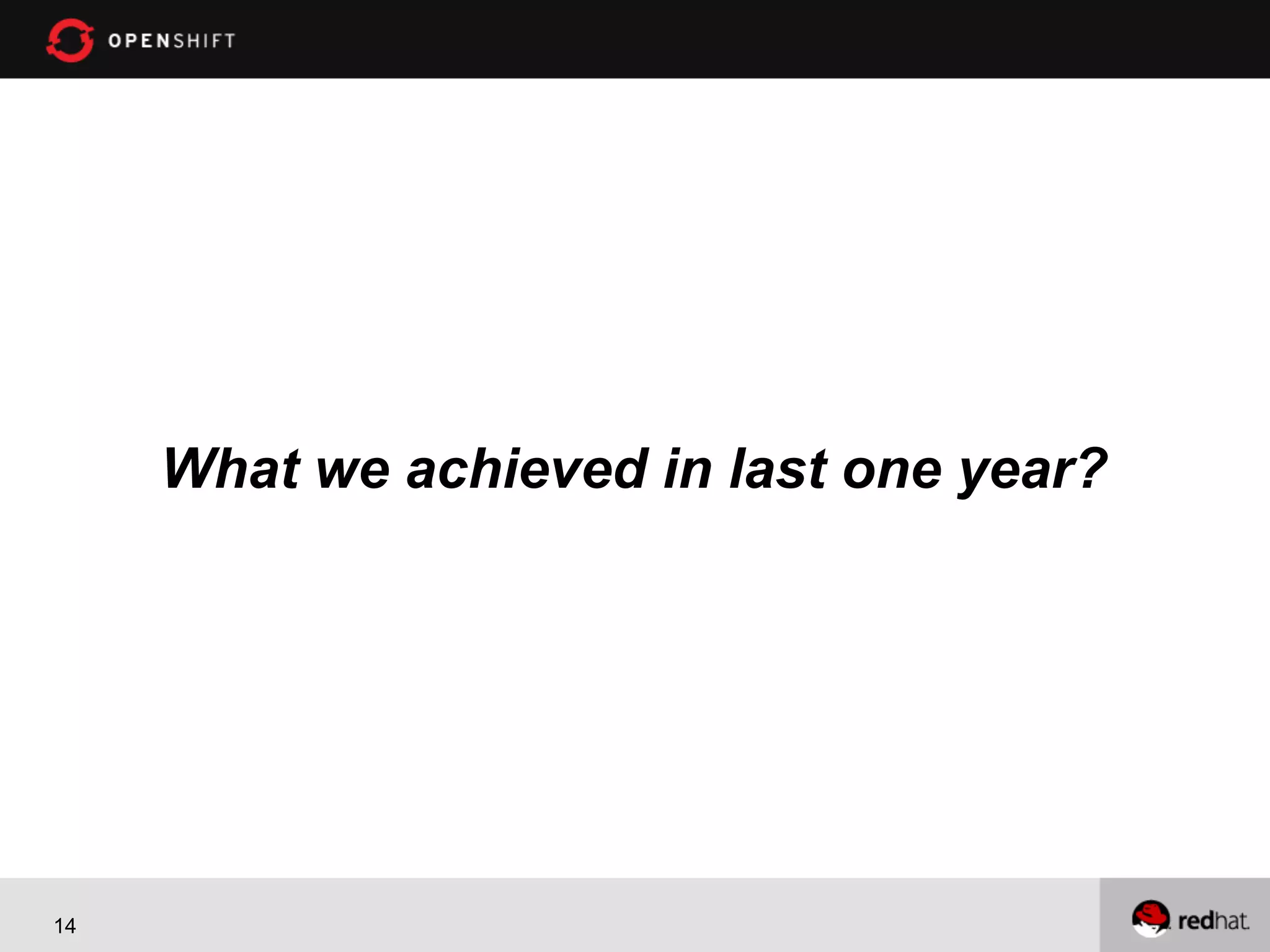 What we achieved in last one year? 14 