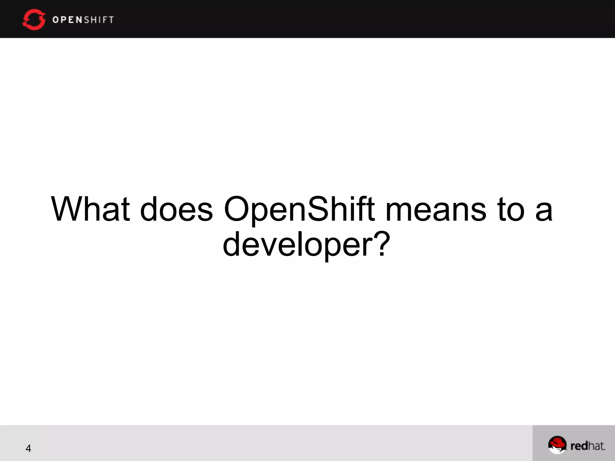 What does OpenShift means to a developer? 4 