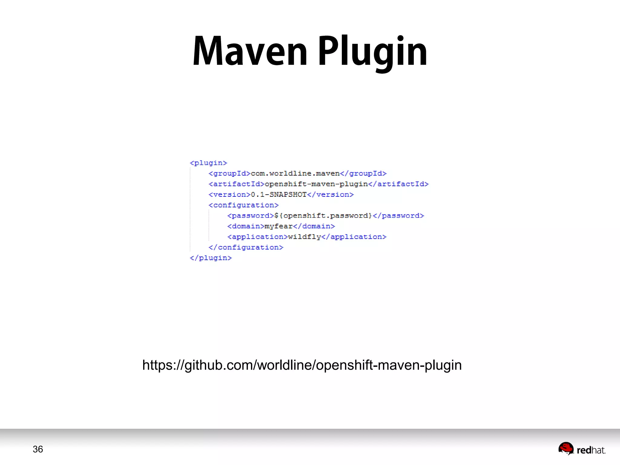36
https://github.com/worldline/openshift-maven-plugin
 