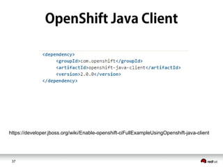 37
https://developer.jboss.org/wiki/Enable-openshift-ciFullExampleUsingOpenshift-java-client
 
