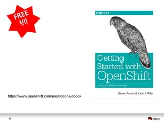 45
https://www.openshift.com/promotions/ebook
 