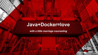 Java+Docker=love
with a little marriage counseling
 