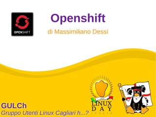 Openshift 
di Massimiliano Dessi 
 