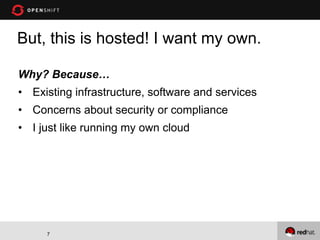 But, this is hosted! I want my own.

Why? Because…
• Existing infrastructure, software and services
• Concerns about security or compliance
• I just like running my own cloud




     7
 