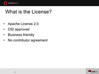 What is the License?

• Apache License 2.0
• OSI approved
• Business friendly
• No contributor agreement




      9
 