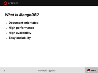 What is MongoDB?

    l    Document-orientated
    l    High performance
    l    High availability
    l    Easy scal...