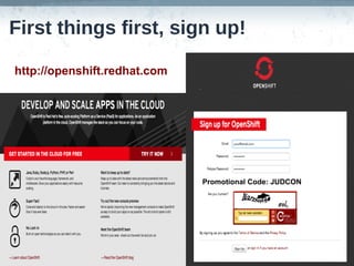 First things first, sign up!

http://openshift.redhat.com




                              Promotional Code: JUDCON
 