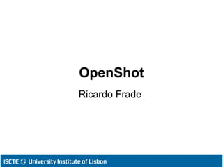 OpenShot
Ricardo Frade
 