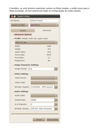 E também, se você primeiro selecionar valores no Modo simples, e então trocar para o
Modo avançado, ele pré-selecionará todas as configurações do modo simples.
 
