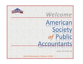 Welcome
                        American
                          Society
                           Public
                      Accountants
                                                  June 17-June 19
9341 Sam Rittenberg Blvd., Charleston, SC 29412
 