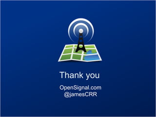 Thank you
OpenSignal.com
@jamesCRR

 