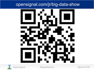 opensignal.com/jr/big-data-show

OpenSignal

#bigdatashow

@jamesCRR

 