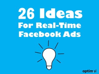 26 Ideas

For Real-Time
Facebook Ads

 