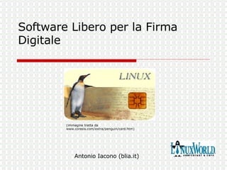 Software Libero per la Firma Digitale (immagine tratta da www.coresis.com/extra/penguin/card.htm)  Antonio Iacono (blia.it) 